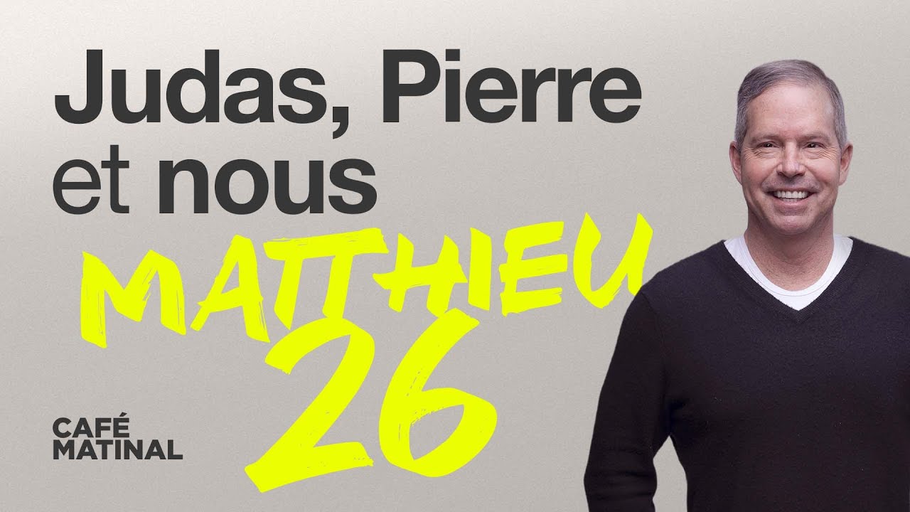 Matthieu 26 : Judas, Pierre et nous | Claude Houde
