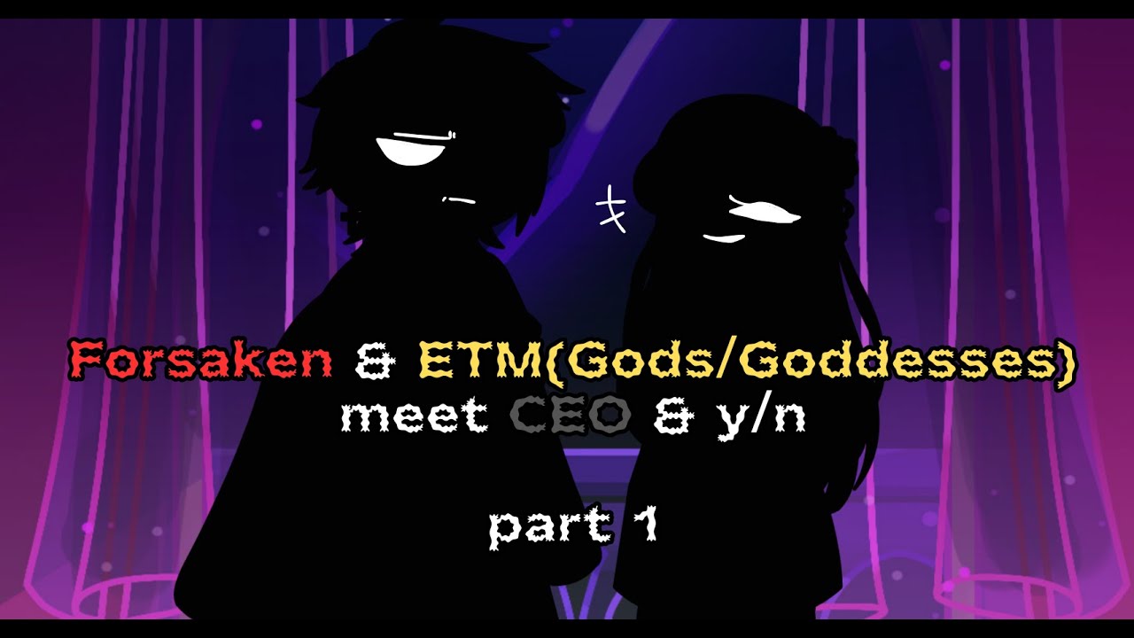 Forsaken & ETM Gods/Goddesses meet CEO & y/n //Cringe//(late)Christmas special//Part 1//#gacha #ETM