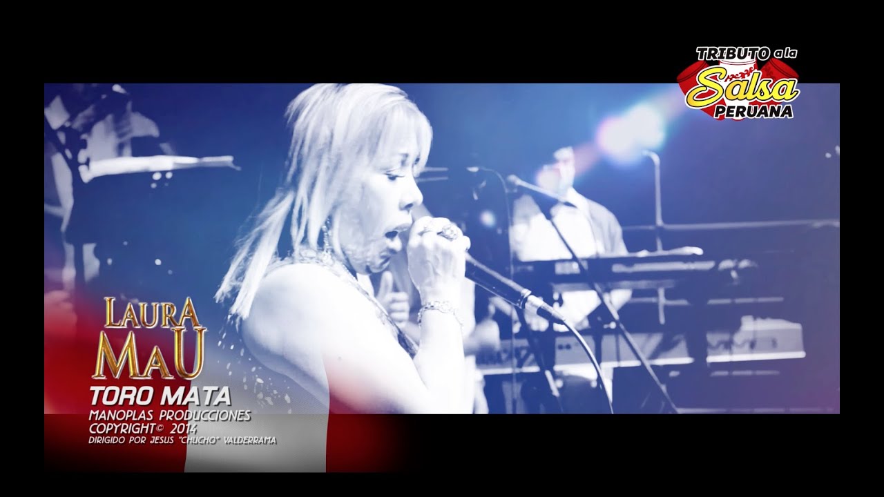 Laura Mau - Toro mata (Tributo a la Salsa Peruana FULL HD)