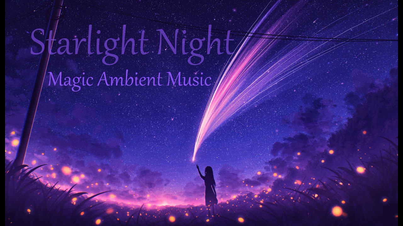 Starlight Night | Ambient fairy tale music to create an airy atmosphere
