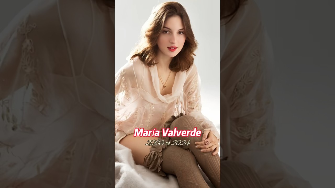 Maria Valverde evolution 2003 to 2024