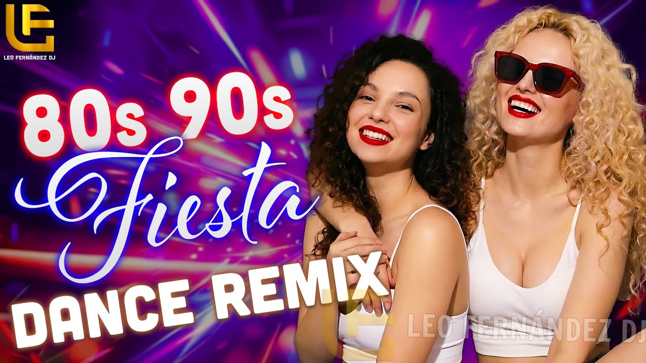 Fiesta 80s 90s Dance Remix | Leo Fern&aacute;ndez DJ Mix #80sremix 