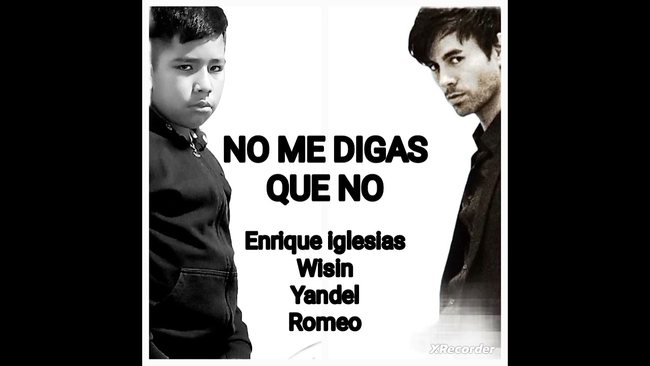 No Me Digas Que No (Romeo y Enrique Iglesias y Wisin y Yandel) cover music Official de 14 años
