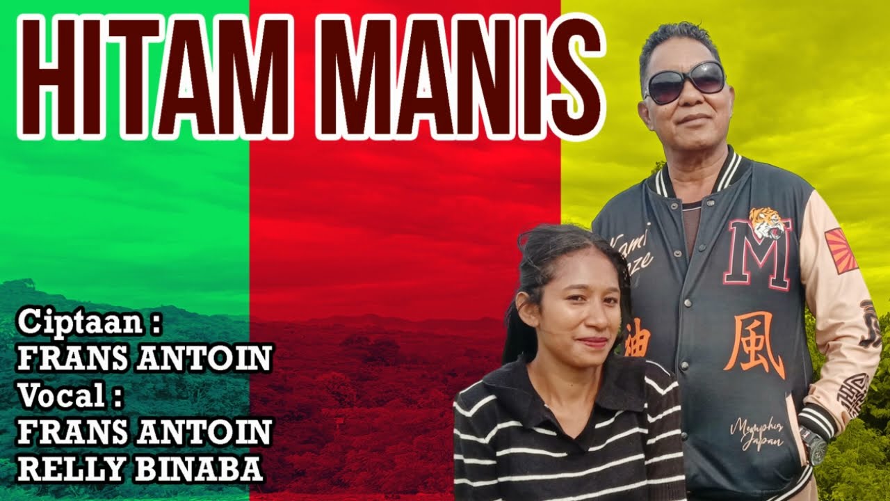 Lagu terbaru - HITAM MANIS - Vocal : FRANS ANTOIN - RELLY BINABA