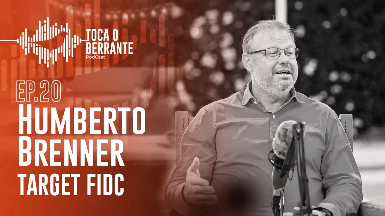 PODCAST TOCA O BERRANTE | HUMBERTO BRENNER - TARGET FIDC
