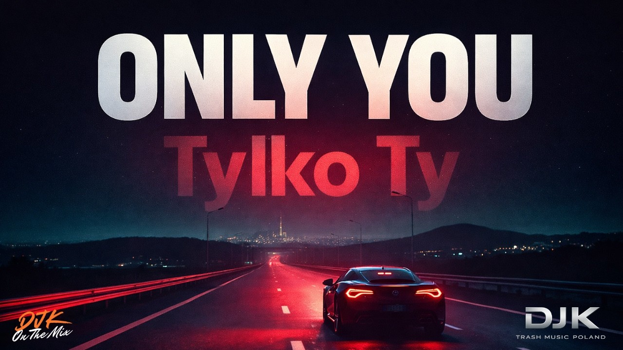 TYLKO TY (Only You) – Polska Wersja | DJ K | 2026