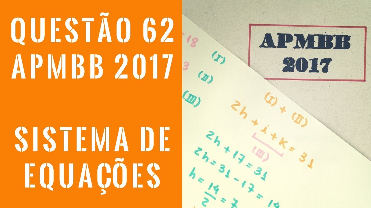 Questão 62 Barro Branco 2017 (Matemática - APMBB) | Sistema de Equações | HumExatas