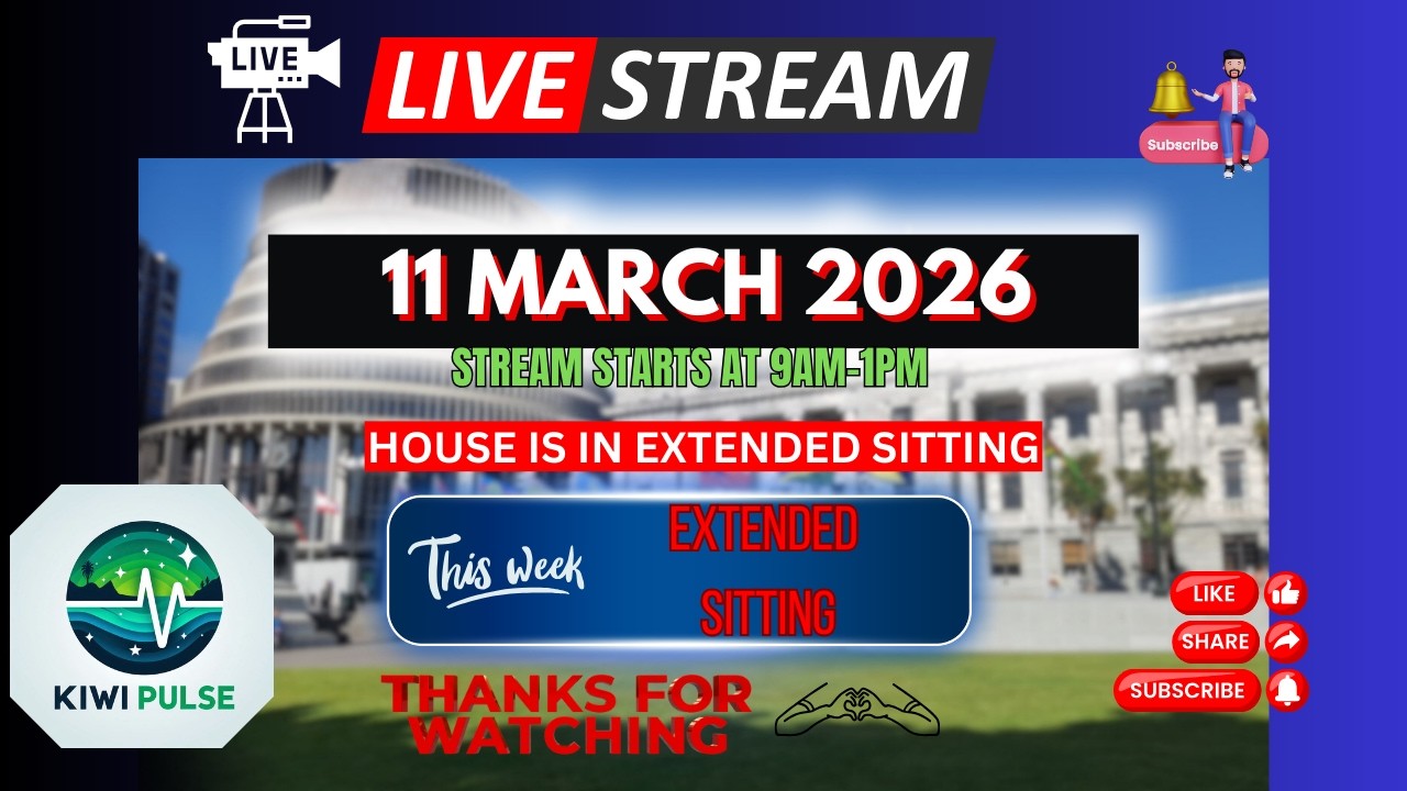 PT 1 LIVE: 11 MARCH 2026 - NZ Parliament Sitting - EXTENDED SITTING