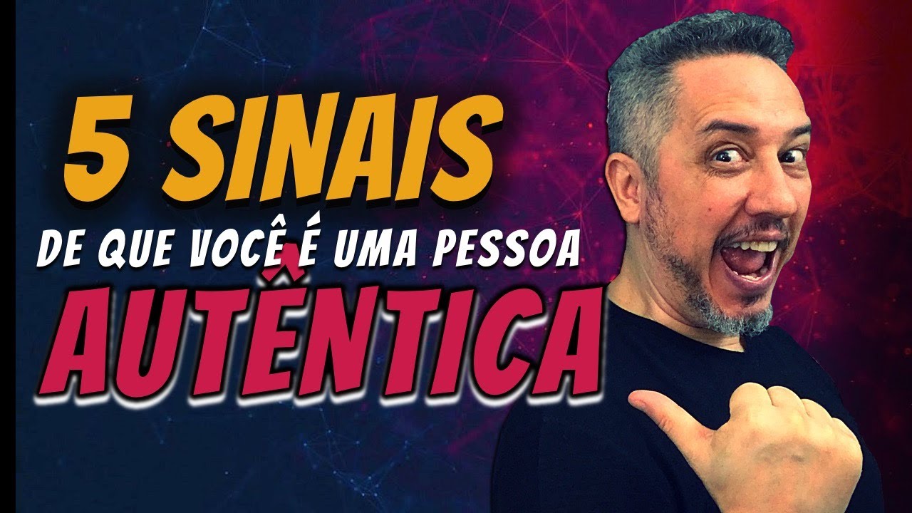 5 SINAIS DE QUE VOCÊ É UMA PESSOA AUTÊNTICA