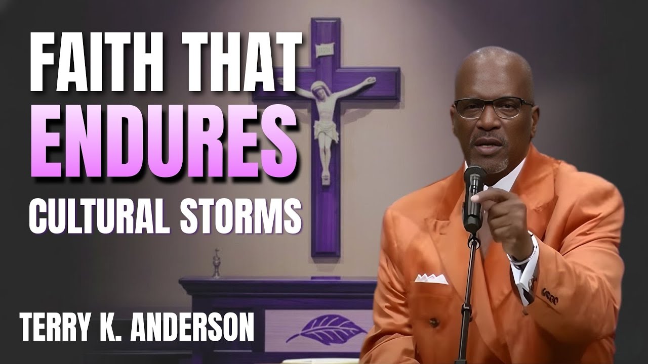 FAITH THAT ENDURES CULTURAL STORMS | CHRISTIAN SERMON | TERRY ANDERSON SERMONS