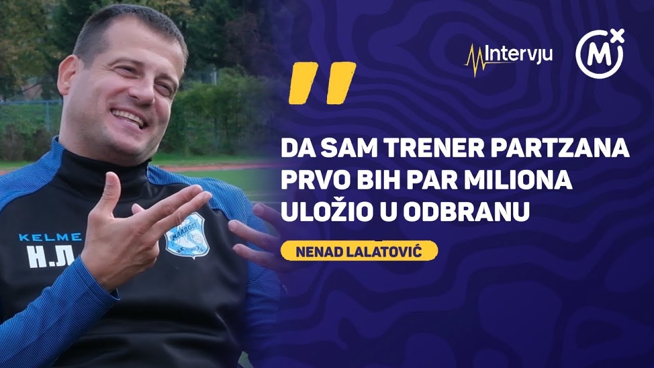 Intervju - NENAD LALATOVIĆ: O pobedama, Zvezdi i Partizanu, misterioznom čoveku i velikim snovima