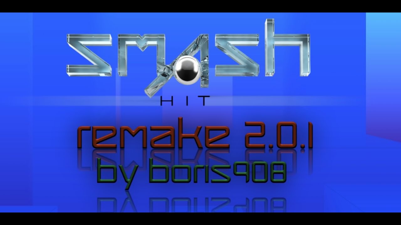 Smash Hit - Remake 2.0.1 // By Boris908