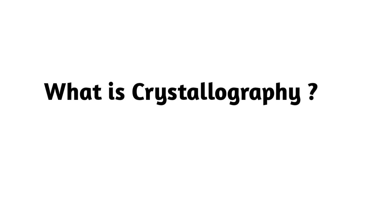 What is Crystallography ?