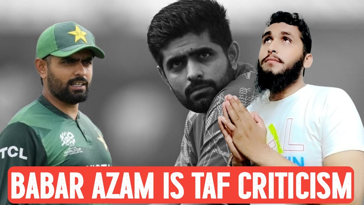 Babar Azam is Taf criticism?