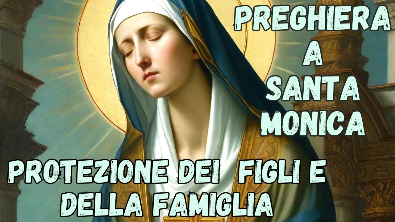 PREGHIERA A SANTA MONICA PER I FIGLI E LA FAMIGLIA