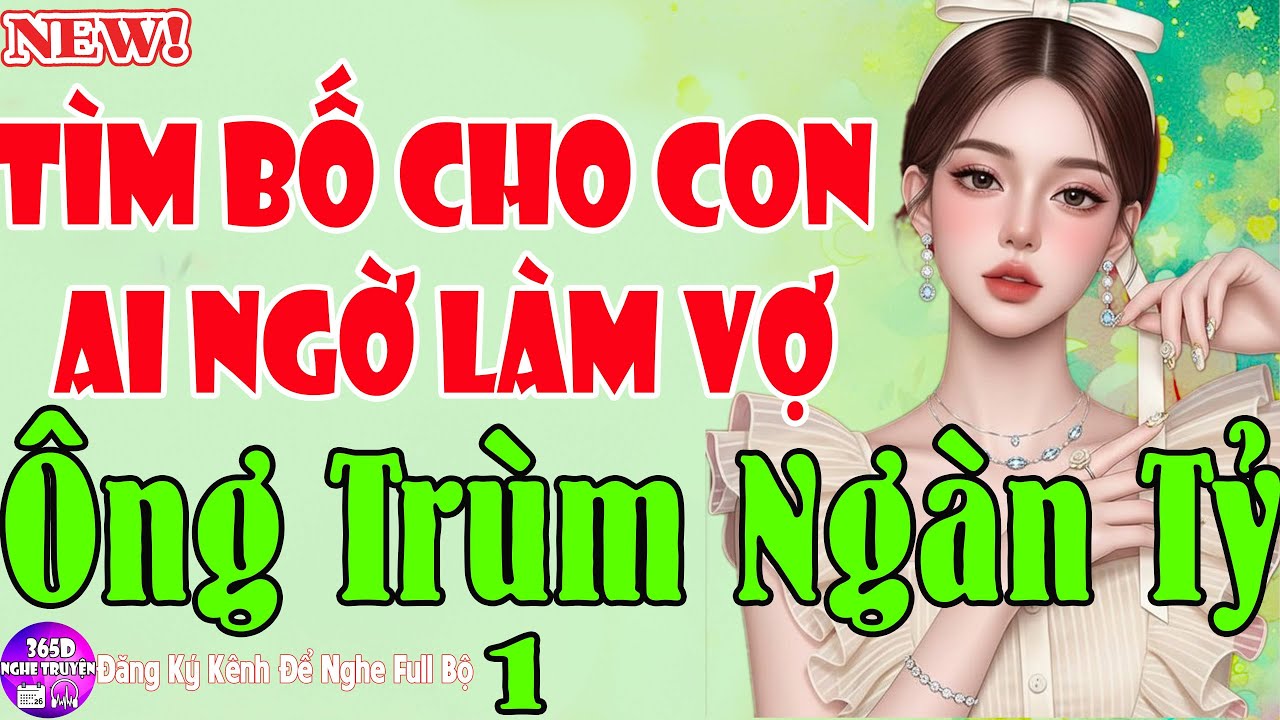 Ai Cũng Khen - TÌM BỐ CHO CON AI NGỜ LÀM VỢ ÔNG TRÙM NGÀN TỶ Tập 1 - Truyện Ngôn Tình