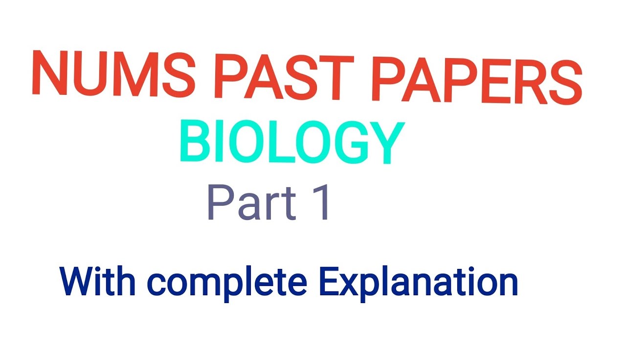 NUMS PAST PAPERS--BIOLOGY PART 1 WITH DETAILED EXPLANATION- MDCAT LATEST PAST PAPERS
