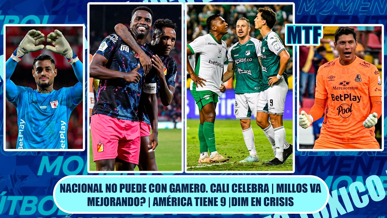 🚨NACIONAL NO PUEDE CON GAMERO. CALI CELEBRA | MILLOS VA MEJORANDO? | AMÉRICA TIENE 9 |DIM EN CRISIS