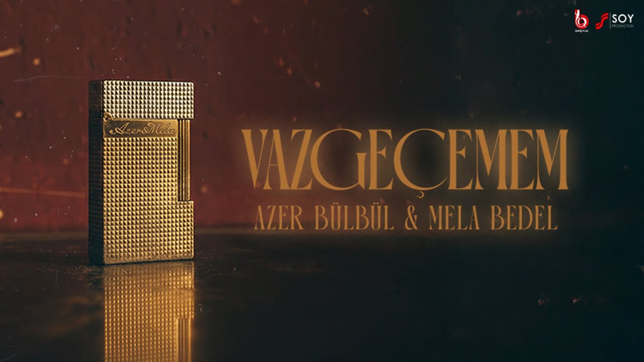 Mela Bedel & Azer B&uuml;lb&uuml;l - Vazge&ccedil;emem (Official Lyric Video)