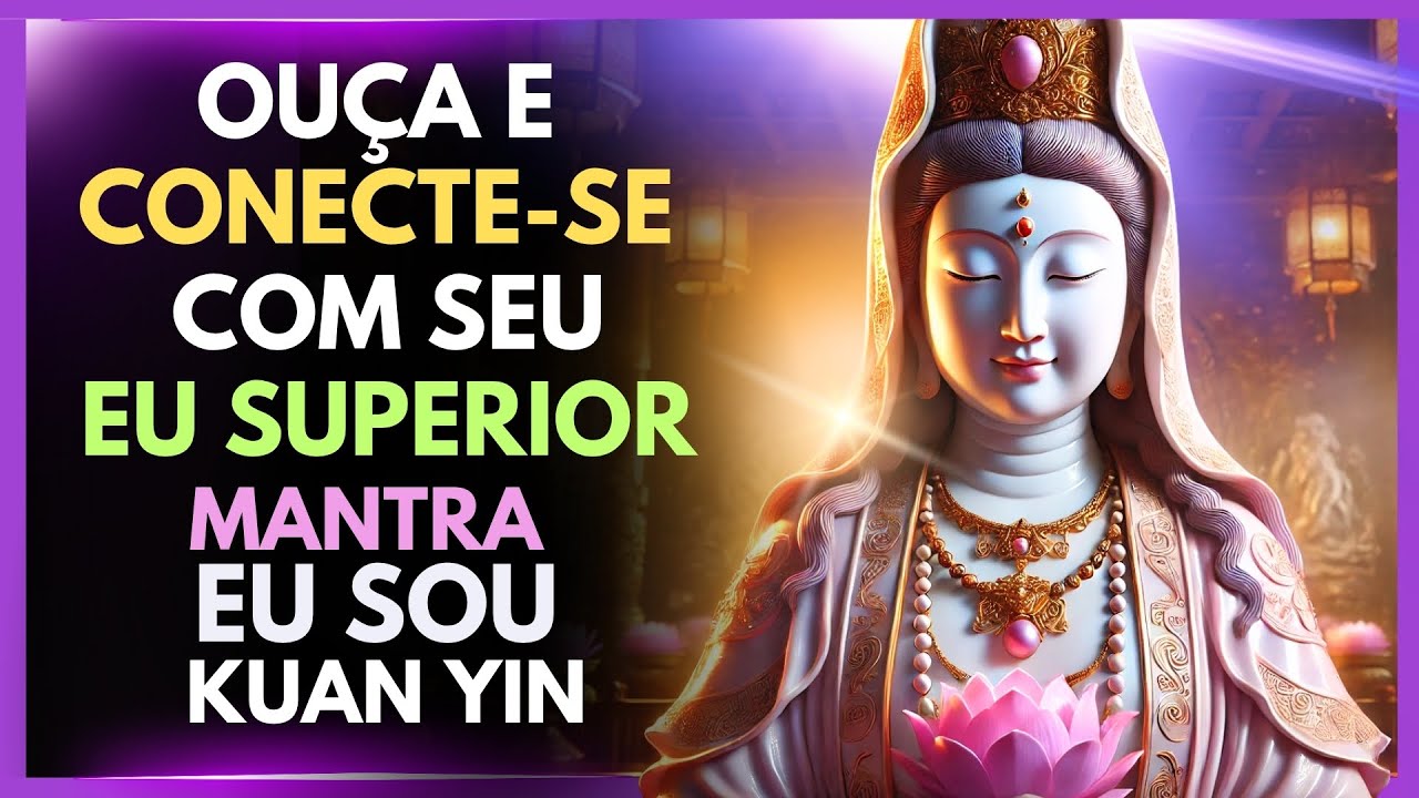 ✨ OUÇA AGORA o Mantra EU SOU de Kuan Yin e Ative Seu Eu Superior Instantaneamente!