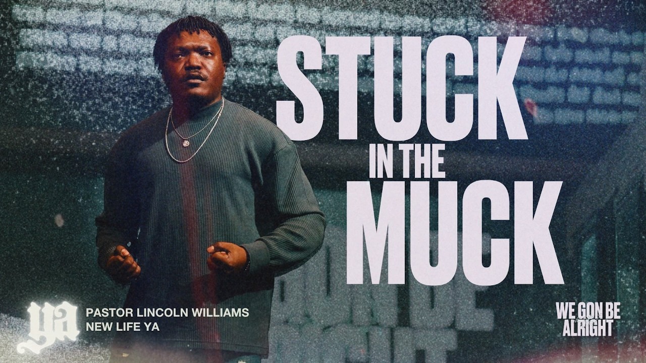 STUCK in the MUCK | Series: WE GON BE ALRIGHT | Pastor Lincoln Williams | New Life YA