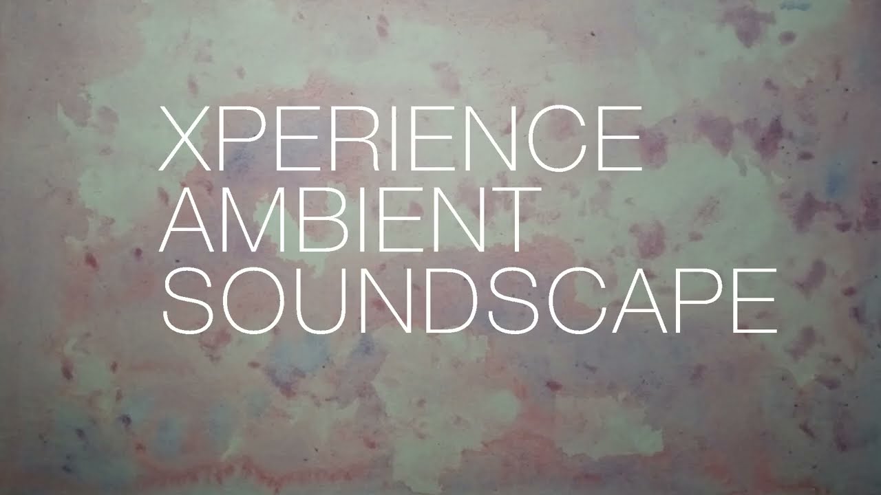 XPERIENCE AMBIENT SOUNDSCAPE 1