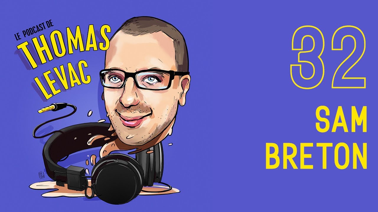 Le Podcast de Thomas Levac - Épisode 32 - Sam Breton