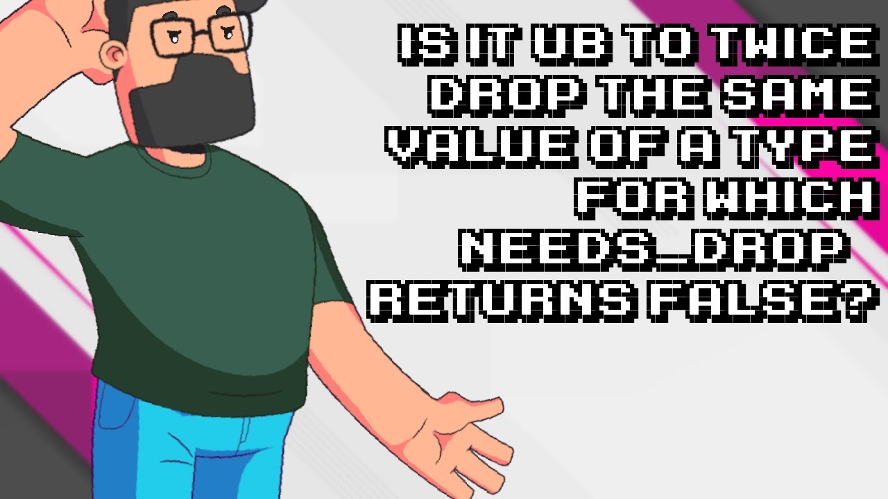 UB Explained: Dropping the Same Value Twice when needs_drop() Returns False
