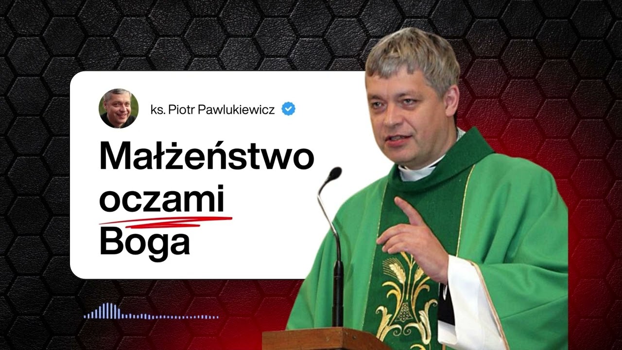 Małżeństwo oczami Boga &ndash; mocne słowa | ks. Piotr Pawlukiewicz