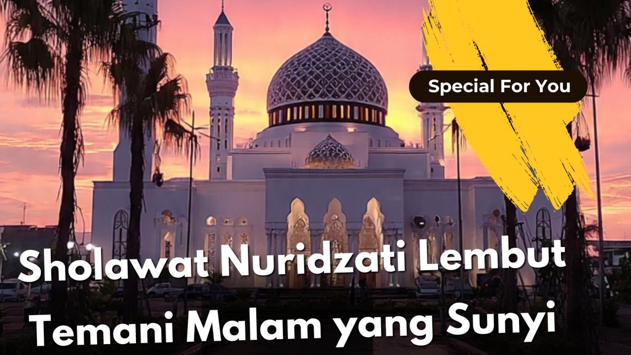 Shalawat Nuridzati - menemani hati yang lelah dan pikiran yang gelisah.