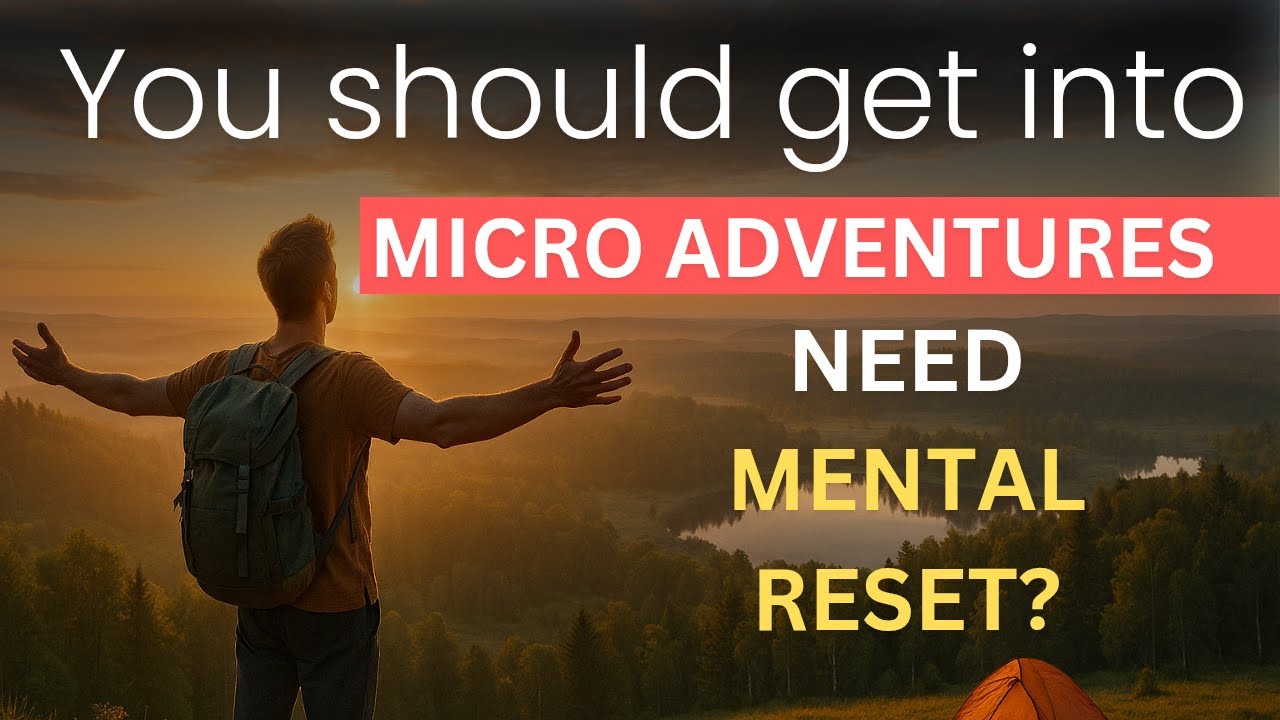 Micro Adventures : Supercharge Your Mental Health!
