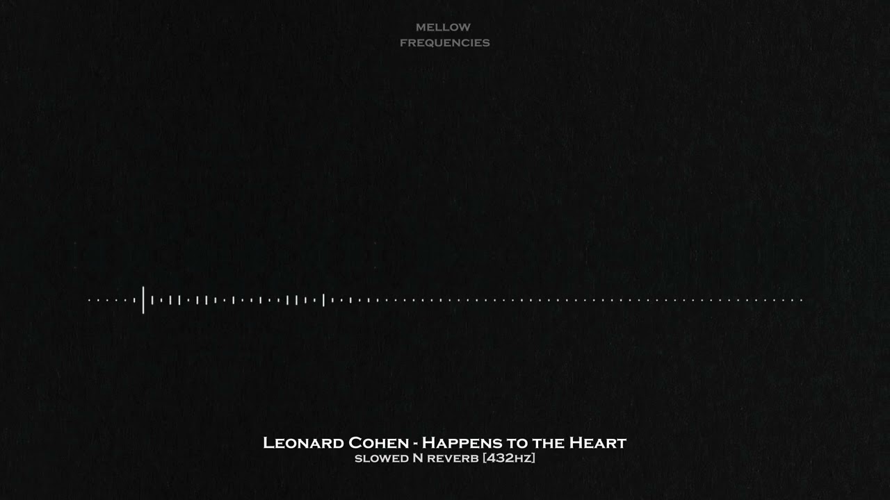 Leonard Cohen - Happens to the Heart ( Slowed N Reverb ) [ 432Hz ] HQ