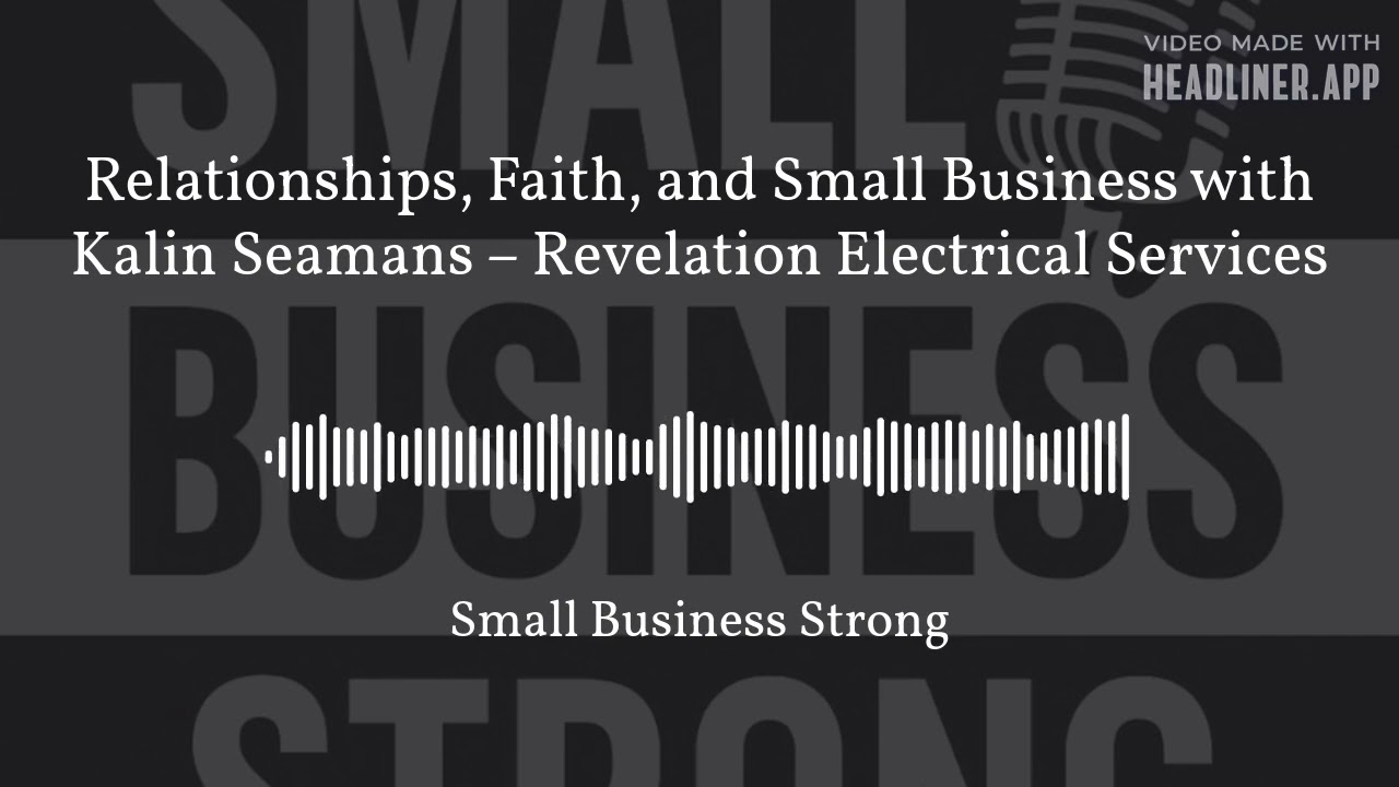 Relationships, Faith, and Small Business with Kalin Seamans – Revelation Electrical Services