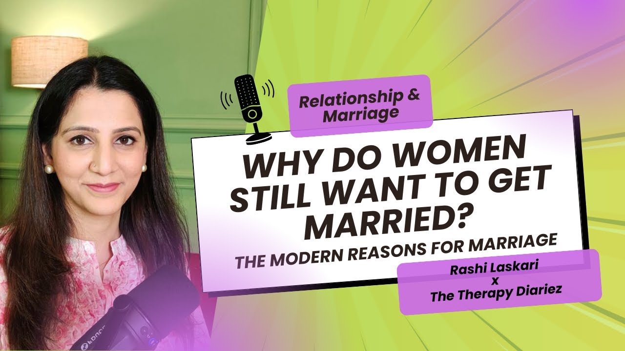 Why Do Women Still Want to Get Married? The Modern Reasons for Marriage | Rashi Laskari
