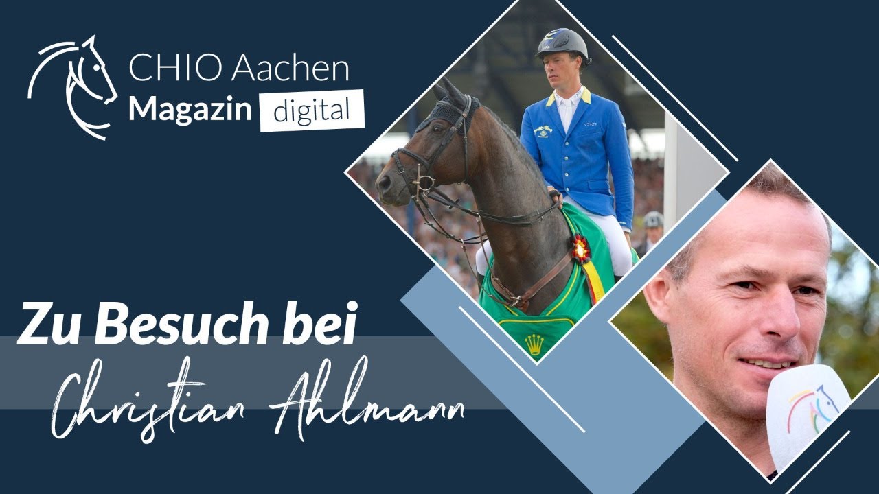 Zu Besuch bei Christian Ahlmann - CHIO Aachen Magazin digital