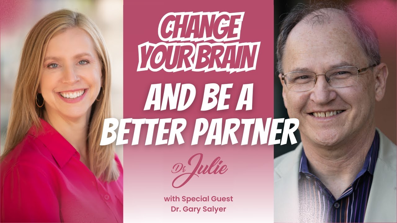 Change Your Brain and Be a Better Partner with Dr. Gary Salyer