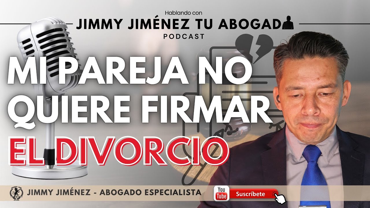 Mi pareja NO quiere FIRMAR EL DIVORCIO | 🎙️ Hablando con Jimmy Jiménez Tu Abogado | PODCAST