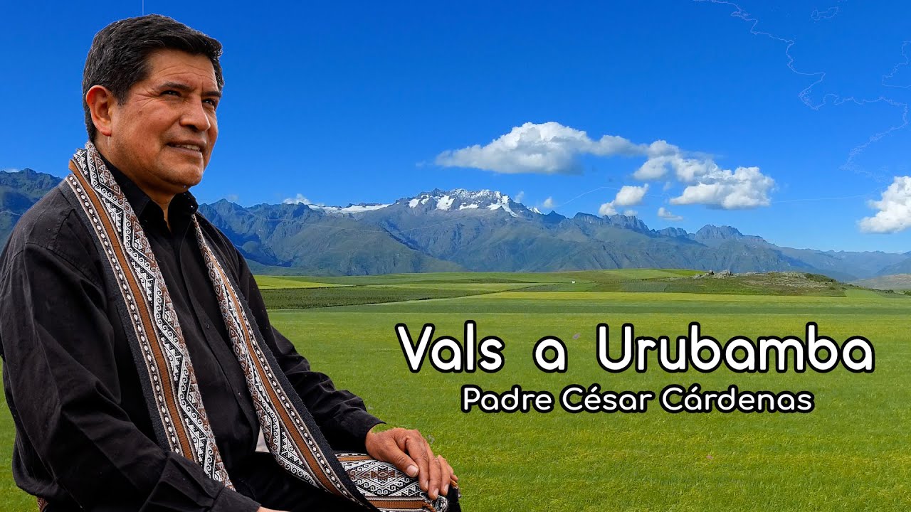 VALS A URUBAMBA - PADRE CÉSAR CÁRDENAS ANDRADE - VIDEO CLIP OFICIAL 2021