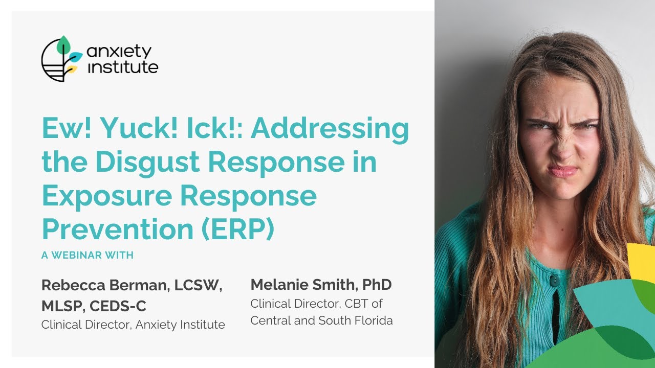 Ew! Yuck! Ick! Addressing the Disgust Response in Exposure Response Prevention (ERP)