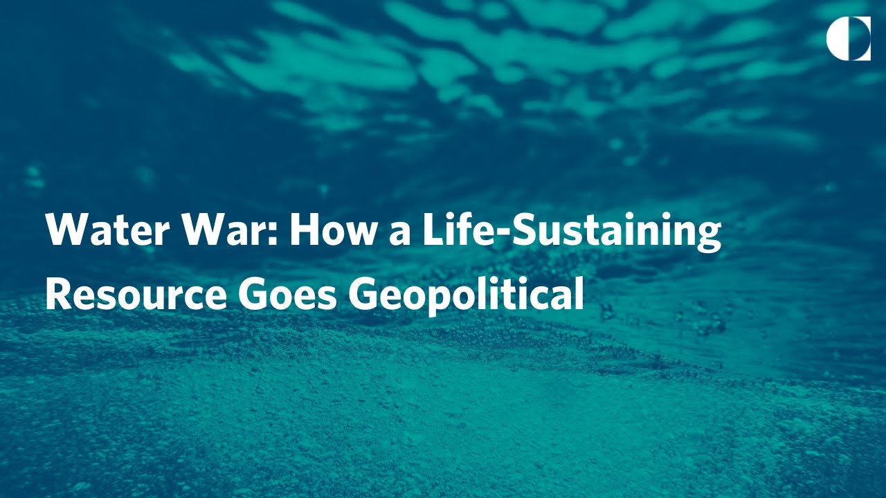 Water War: How a Life-Sustaining Resource Goes Geopolitical