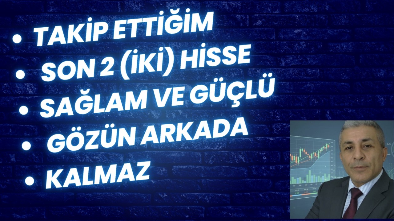 TAKİP ETTİĞİM SON 2 HİSSE