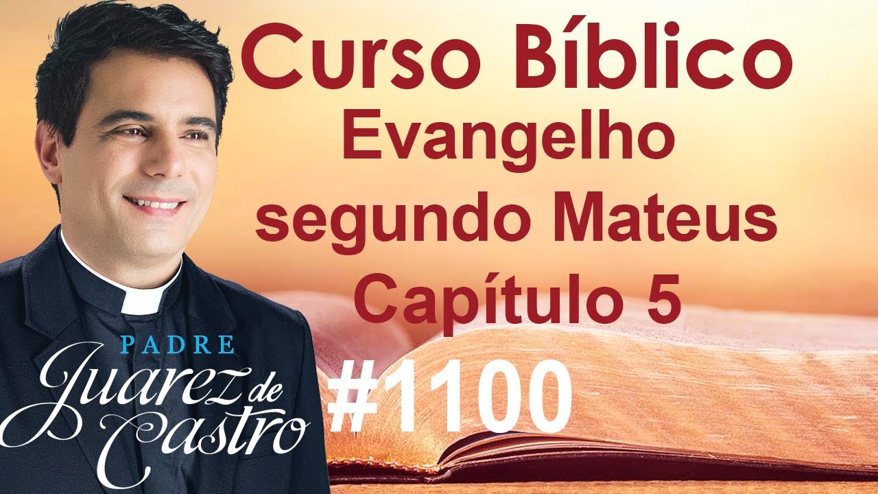 Curso B&iacute;blico 1100 - Evangelho segundo Mateus 5 -As Bem-Aventuran&ccedil;as. Jesus e a Lei - Padre Juarez