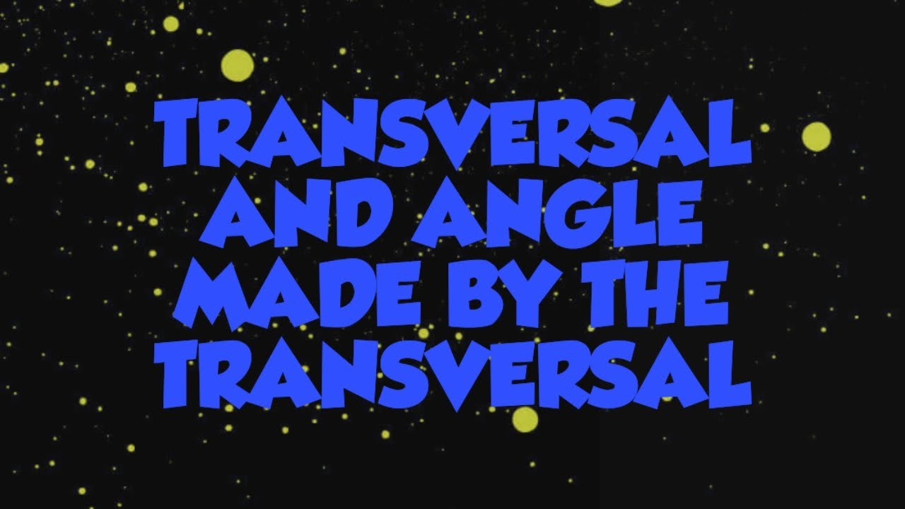 Transversal and angle made by the transversal 