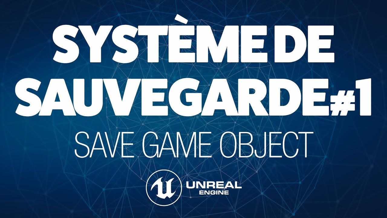 SYSTÈME DE SAUVEGARDE - TUTO UNREAL ENGINE 4 FR