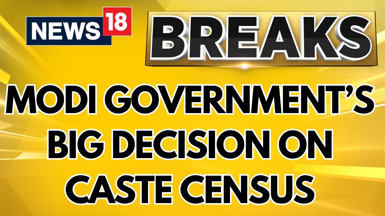 Caste Census | Modi Government's Big Decision: Caste To Be Part Of Next National Census | News18