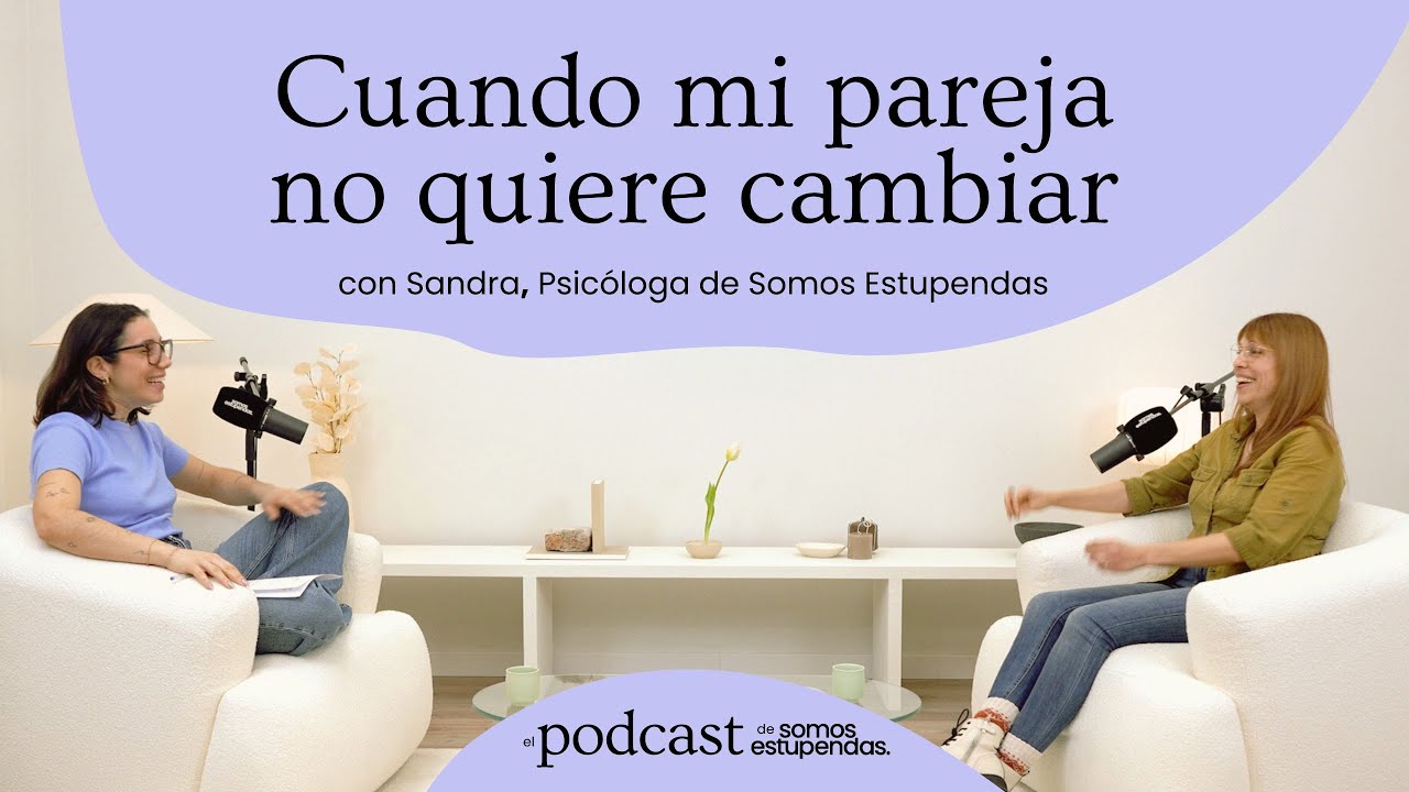 Qué hago si mi pareja no quiere cambiar | @SomosEstupendas