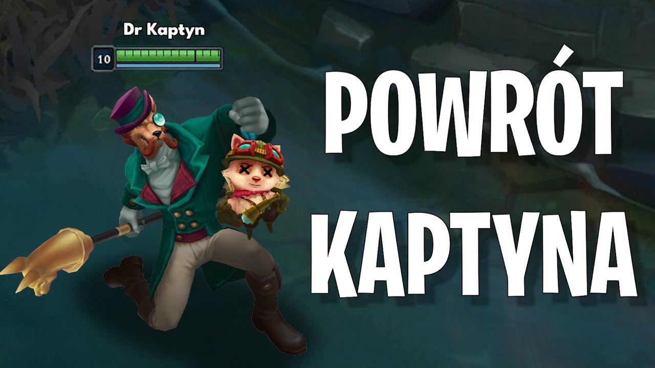 WIELKI POWRÓT DR KAPTYNA (League of Legends)