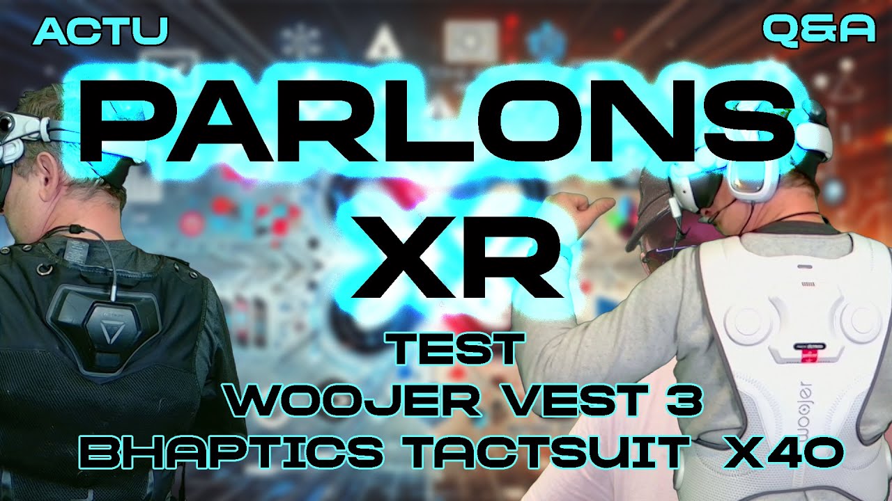PARLONS VR : TEST WOOJER VEST 3 + BHAPTICS TACTSUIT X40 - Q&A