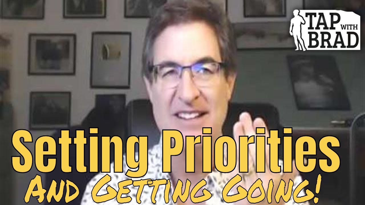 Setting Priorities (and Getting Going) - Tapping with Brad Yates