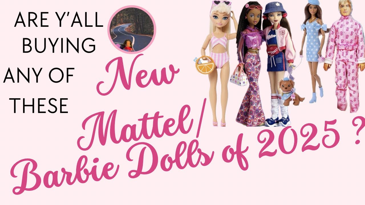 Current & Upcoming Barbie Dolls 2025